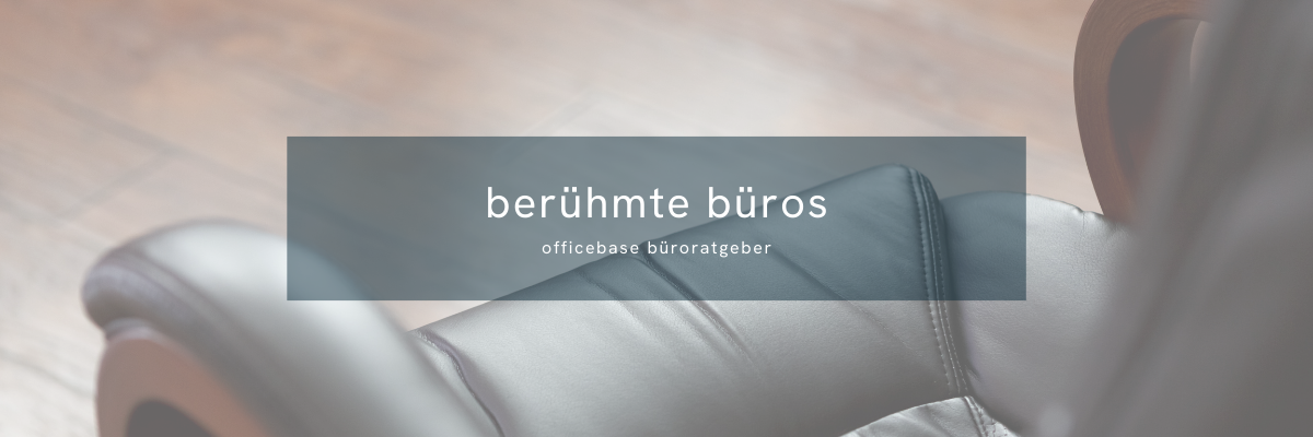 Berühmte Büros: Prominente Arbeitsplätze