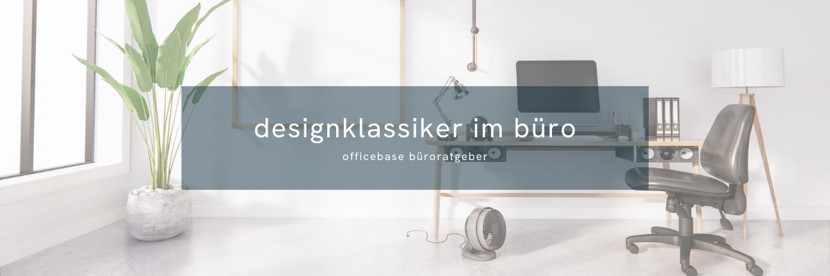 Designklassiker im Büro: Zeitlos schön & fit für heutige Ansprüche