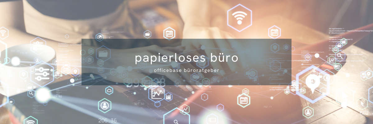 Papierloses Büro: Tipps zur Digitalisierung
