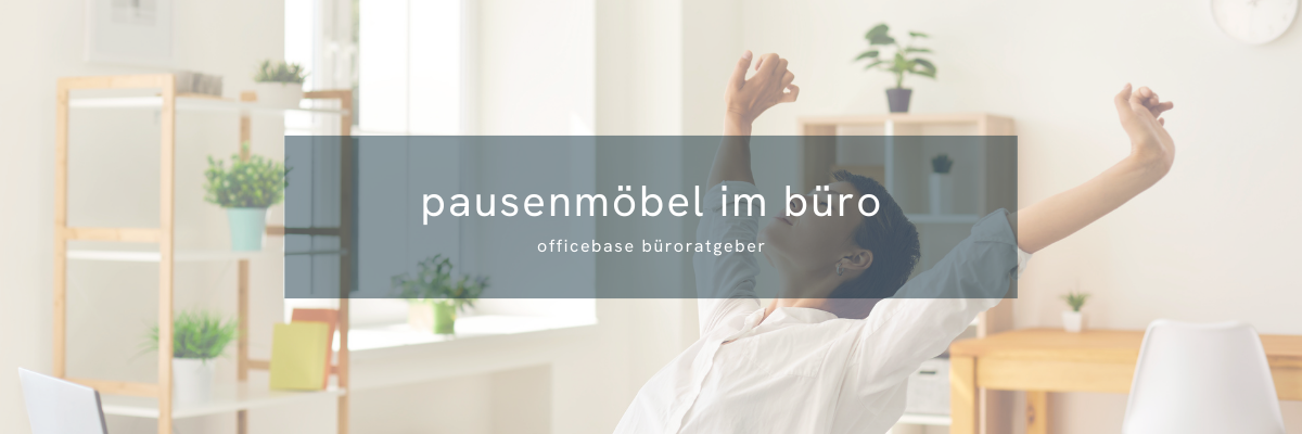 Pausenmöbel: Büromöbel zur Regeneration