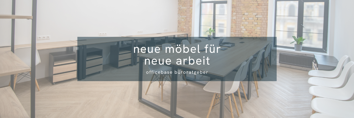 Neue Arbeit braucht neue Büromöbel