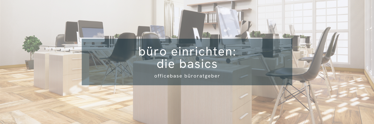 Büro einrichten: Die Basics