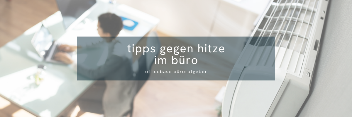 Hitze im Büro: Tipps für den Sommer am Arbeitsplatz
