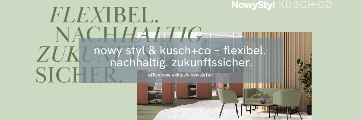 Nowy Styl & Kusch+Co: FLEXIBEL. NACHHALTIG. ZUKUNFTSSICHER.