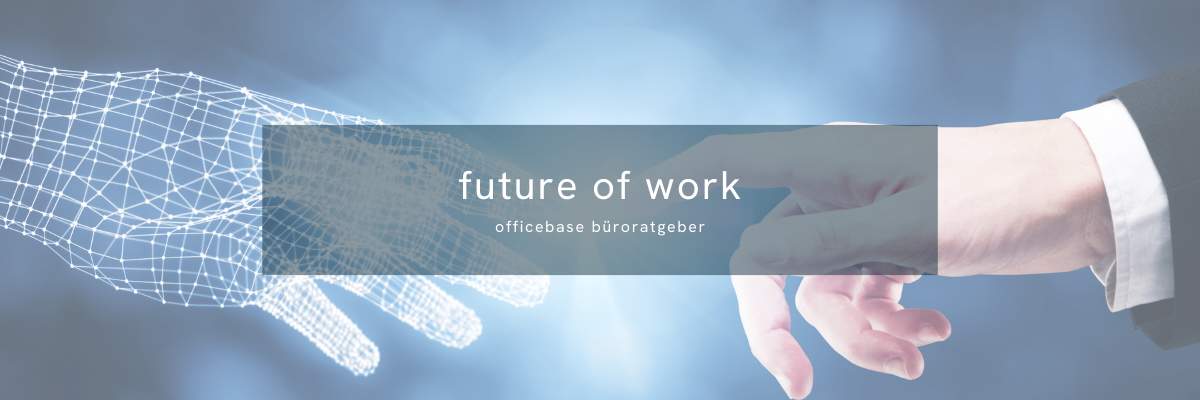 Future Of Work – Zukunft der Arbeit gestalten