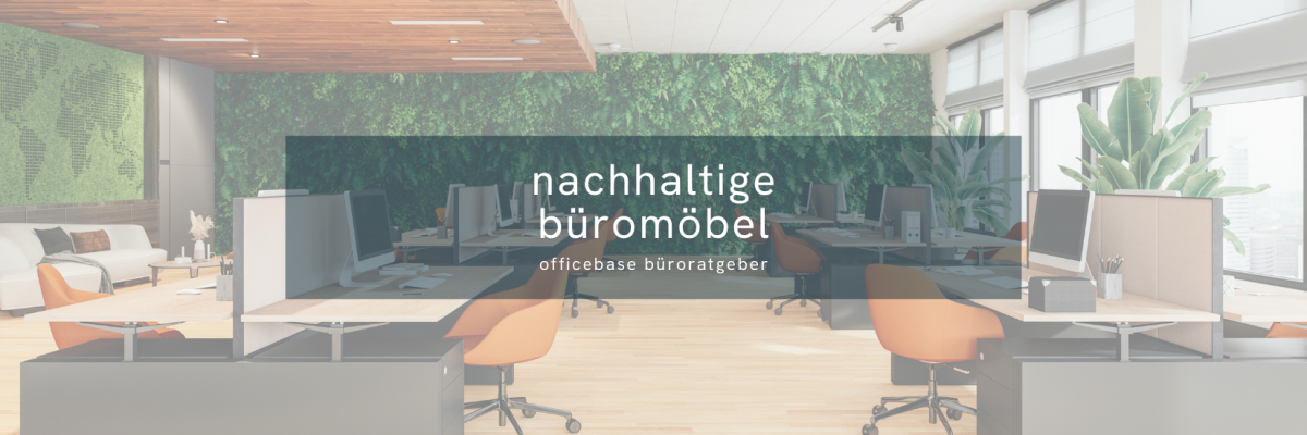 Nachhaltige Büromöbel: Planung, Materialien, Zertifikate