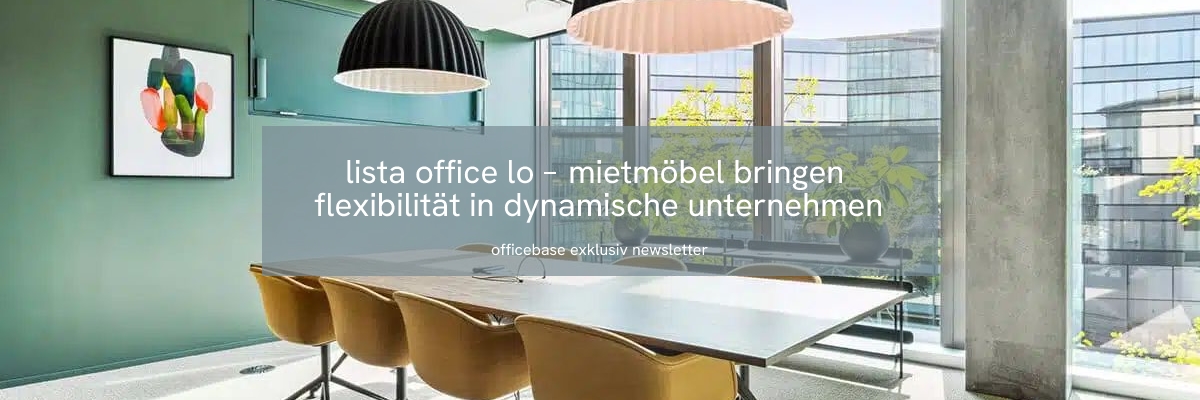 lista office LO: Mietmöbel bringen Flexibilität in dynamische Unternehmen