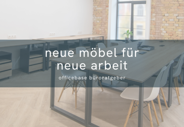 Neue Arbeit braucht neue Büromöbel