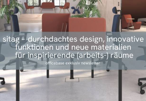 SITAG: Durchdachtes Design, innovative Funktionen und neue Materialien für inspirierende (Arbeits-) Räume