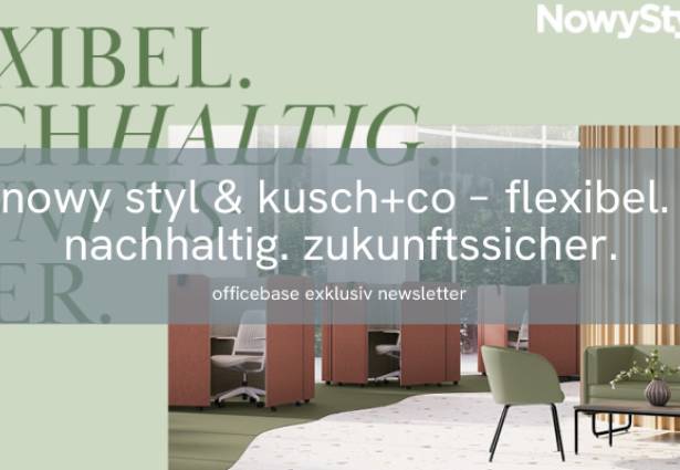 Nowy Styl & Kusch+Co: FLEXIBEL. NACHHALTIG. ZUKUNFTSSICHER.