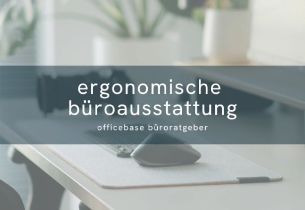 Ergonomische Büroausstattung: Tipps für den Arbeitsplatz
